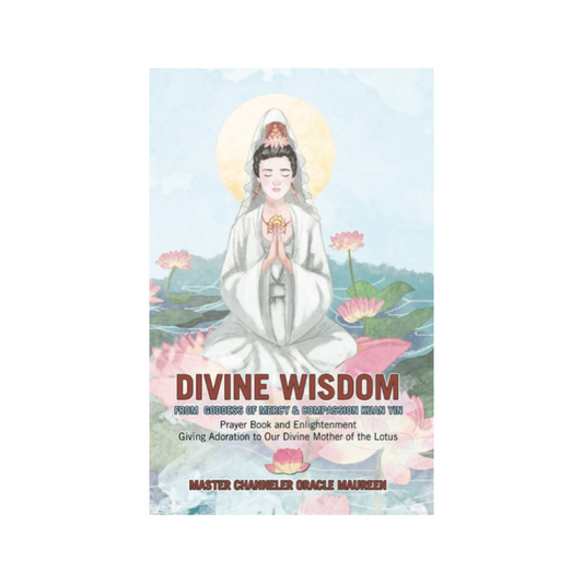 Divine Wisdom from Goddess of Mercy & Compassion Kuan Yin