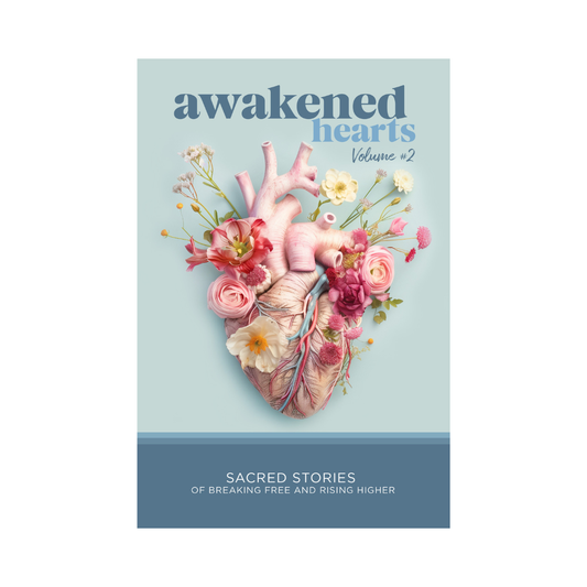 Awakened Hearts: Sacred Stories of Breaking Free and Rising Higher